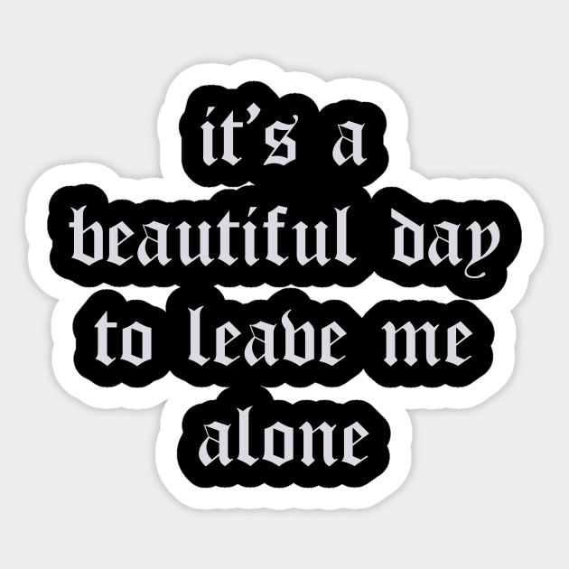 It's a beautiful day to LEAVE ME ALONE ! Sticker by Wearing Silly